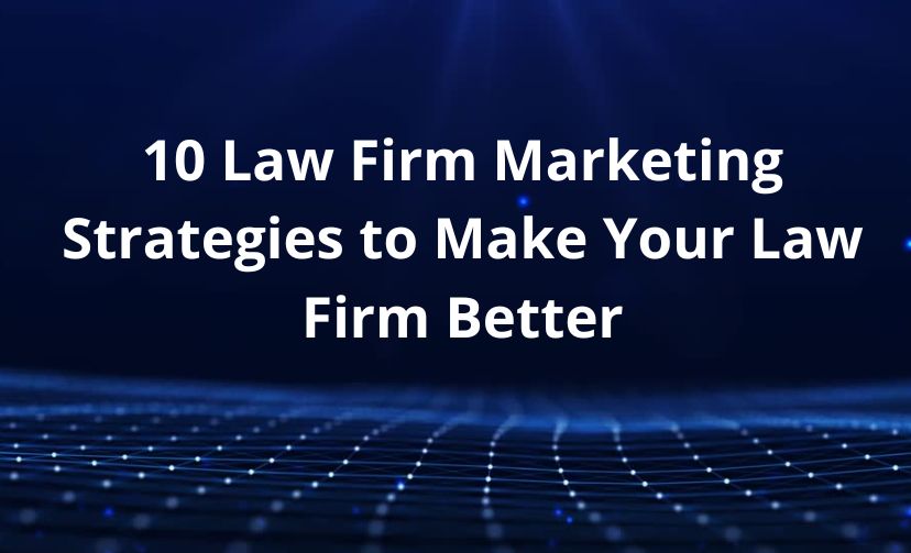 10 Law Firm Marketing Strategies to Make Your Law Firm Better